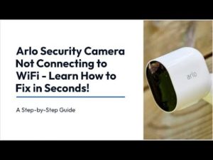 arlo camera not connecting to wifi