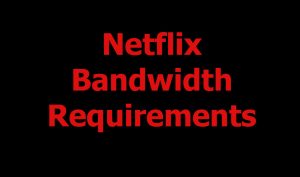 netflix bandwidth requirements