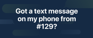 why did i get a text from 129