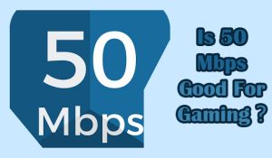 is 50 mbps good for gaming